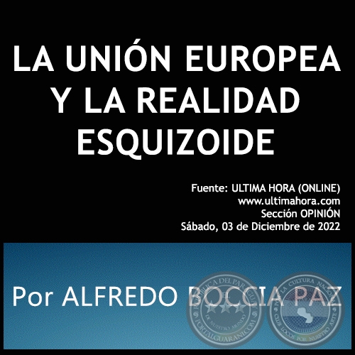 LA UNIÓN EUROPEA Y LA REALIDAD ESQUIZOIDE - Por ALFREDO BOCCIA PAZ - Sábado, 03 de Diciembre de 2022